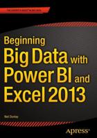 Beginning Big Data with Power BI and Excel 2013 : Big Data Processing and Analysis Using PowerBI in Excel 2013