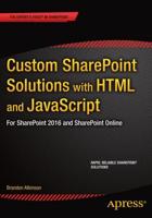 Custom SharePoint Solutions with HTML and JavaScript : For SharePoint On-Premises and SharePoint Online