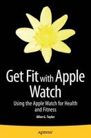 Get Fit with Apple Watch : Using the Apple Watch for Health and Fitness