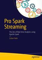 Pro Spark Streaming : The Zen of Real-Time Analytics Using Apache Spark