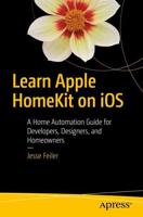 Learn Apple HomeKit on iOS : A Home Automation Guide for Developers, Designers, and Homeowners