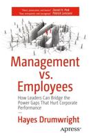 Management vs. Employees : How Leaders Can Bridge the Power Gaps That Hurt Corporate Performance