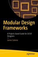 Modular Design Frameworks : A Projects-based Guide for UI/UX Designers