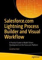 Salesforce.com Lightning Process Builder and Visual Workflow : A Practical Guide to Model-Driven Development on the Force.com Platform