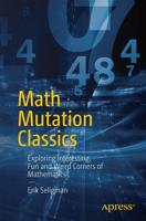 Math Mutation Classics : Exploring Interesting, Fun and Weird Corners of Mathematics