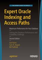Expert Oracle Indexing and Access Paths : Maximum Performance for Your Database