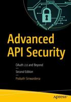 Advanced API Security : OAuth 2.0 and Beyond