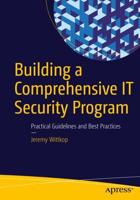 Building a Comprehensive IT Security Program : Practical Guidelines and Best Practices