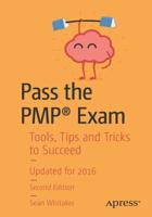 Pass the PMP® Exam : Tools, Tips and Tricks to Succeed