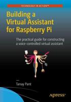 Building a Virtual Assistant for Raspberry Pi : The practical guide for constructing a voice-controlled virtual assistant