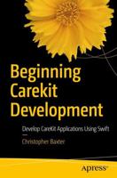 Beginning CareKit Development : Develop CareKit Applications Using Swift