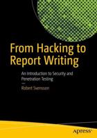 From Hacking to Report Writing : An Introduction to Security and Penetration Testing