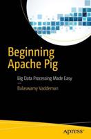 Beginning Apache Pig : Big Data Processing Made Easy