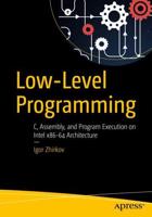 Low-Level Programming : C, Assembly, and Program Execution on Intel® 64 Architecture