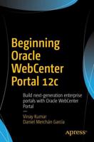 Beginning Oracle WebCenter Portal 12c : Build next-generation enterprise portals with Oracle WebCenter Portal