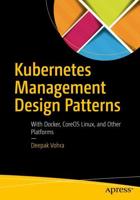 Kubernetes Management Design Patterns : With Docker, CoreOS Linux, and Other Platforms