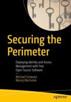 Securing the Perimeter : Deploying Identity and Access Management with Free Open Source Software