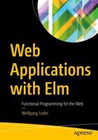 Web Applications with Elm : Functional Programming for the Web