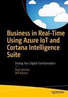 Business in Real-Time Using Azure IoT and Cortana Intelligence Suite : Driving Your Digital Transformation