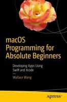 macOS Programming for Absolute Beginners : Developing Apps Using Swift and Xcode