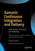 Xamarin Continuous Integration and Delivery : Team Services, Test Cloud, and HockeyApp