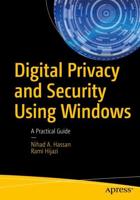 Digital Privacy and Security Using Windows : A Practical Guide