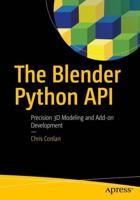 The Blender Python API : Precision 3D Modeling and Add-on Development