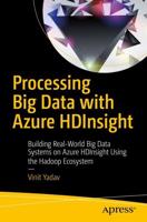 Processing Big Data with Azure HDInsight : Building Real-World Big Data Systems on Azure HDInsight Using the Hadoop Ecosystem