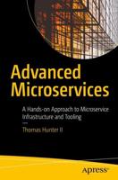 Advanced Microservices : A Hands-on Approach to Microservice Infrastructure and Tooling