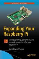 Expanding Your Raspberry Pi : Storage, printing, peripherals, and network connections for your Raspberry Pi