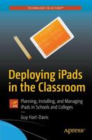 Deploying iPads in the Classroom : Planning, Installing, and Managing iPads in Schools and Colleges