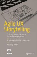 Agile UX Storytelling : Crafting Stories for Better Software Development
