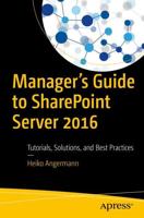 Manager's Guide to SharePoint Server 2016 : Tutorials, Solutions, and Best Practices