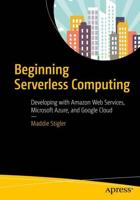 Beginning Serverless Computing : Developing with Amazon Web Services, Microsoft Azure, and Google Cloud