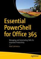 Essential PowerShell for Office 365 : Managing and Automating Skills for Improved Productivity