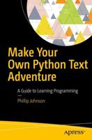 Make Your Own Python Text Adventure : A Guide to Learning Programming