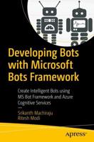 Developing Bots with Microsoft Bots Framework : Create Intelligent Bots using MS Bot Framework and Azure Cognitive Services