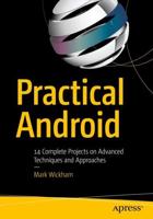 Practical Android : 14 Complete Projects on Advanced Techniques and Approaches