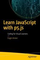 Learn JavaScript with p5.js : Coding for Visual Learners