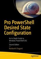 Pro PowerShell Desired State Configuration : An In-Depth Guide to Windows PowerShell DSC