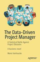 The Data-Driven Project Manager : A Statistical Battle Against Project Obstacles