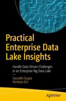 Practical Enterprise Data Lake Insights : Handle Data-Driven Challenges in an Enterprise Big Data Lake