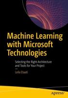 Machine Learning with Microsoft Technologies : Selecting the Right Architecture and Tools for Your Project