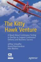 The Kitty Hawk Venture : A Novel About Continuous Testing in DevOps to Support Continuous Delivery and Business Success