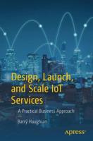 Design, Launch, and Scale IoT Services : A Practical Business Approach