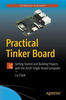 Practical Tinker Board : Getting Started and Building Projects with the ASUS Single-Board Computer