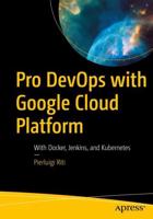 Pro DevOps with Google Cloud Platform : With Docker, Jenkins, and Kubernetes