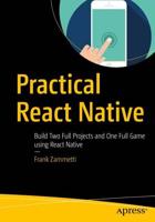 Practical React Native : Build Two Full Projects and One Full Game using React Native