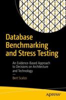 Database Benchmarking and Stress Testing : An Evidence-Based Approach to Decisions on Architecture and Technology