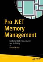 Pro .NET Memory Management : For Better Code, Performance, and Scalability